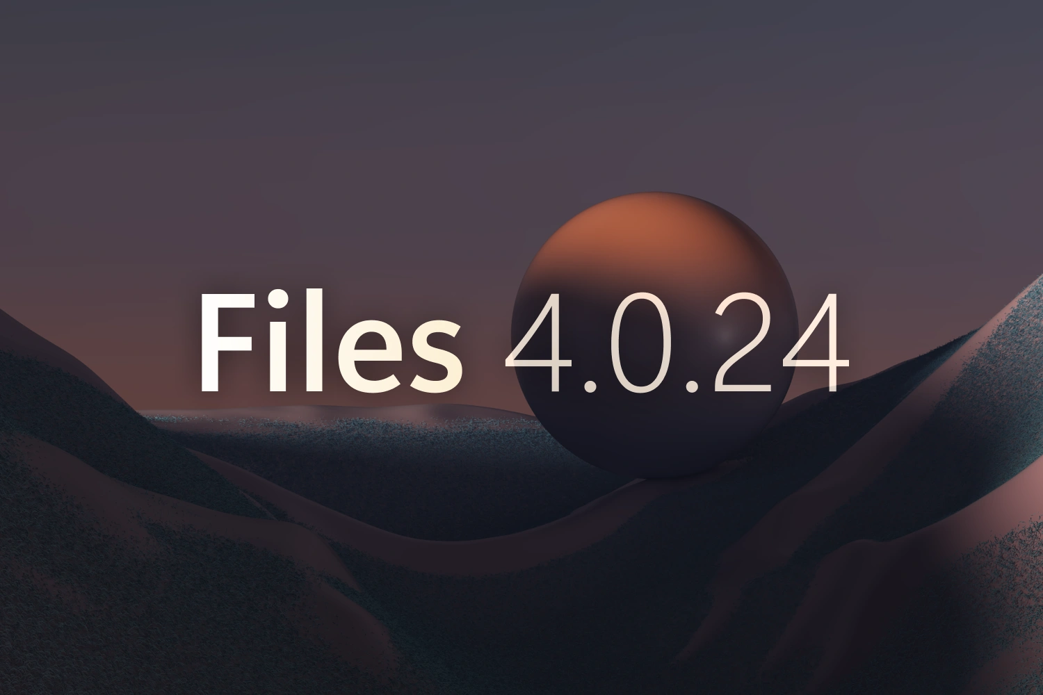 Announcing Files v4.0.24 thumbnail